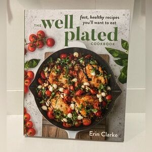 The well plated cookbook by Erin Clarke fast healthy recipes you will want toeat